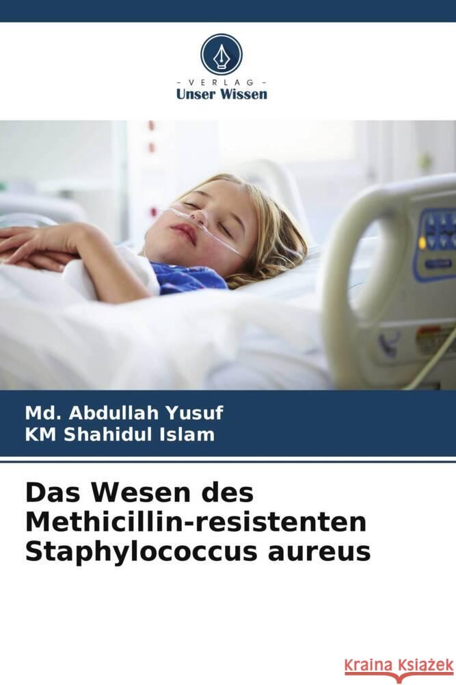 Das Wesen des Methicillin-resistenten Staphylococcus aureus Yusuf, Md. Abdullah, Islam, KM Shahidul 9786207103218