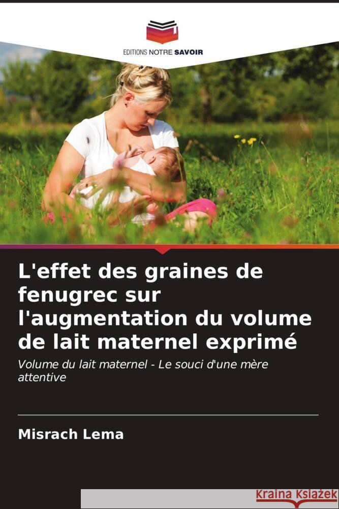 L'effet des graines de fenugrec sur l'augmentation du volume de lait maternel exprimé Lema, Misrach 9786207103416