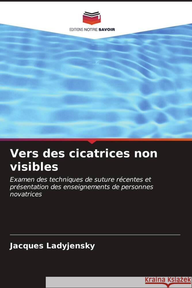 Vers des cicatrices non visibles Ladyjensky, Jacques 9786207103621 Editions Notre Savoir