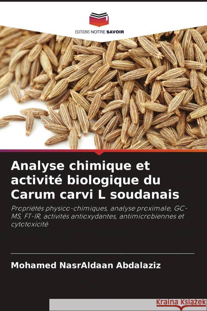 Analyse chimique et activité biologique du Carum carvi L soudanais Abdalaziz, Mohamed NasrAldaan 9786207103805 Editions Notre Savoir