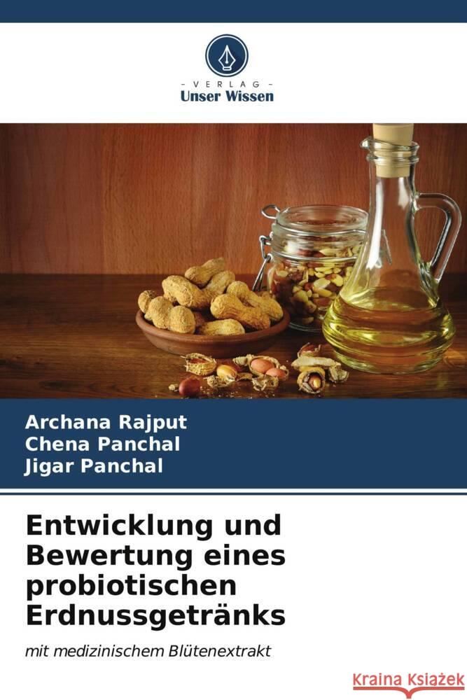 Entwicklung und Bewertung eines probiotischen Erdnussgetränks Rajput, Archana, Panchal, Chena, Panchal, Jigar 9786207104239 Verlag Unser Wissen