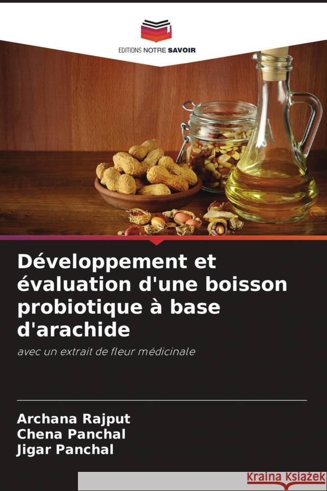 Développement et évaluation d'une boisson probiotique à base d'arachide Rajput, Archana, Panchal, Chena, Panchal, Jigar 9786207104253 Editions Notre Savoir