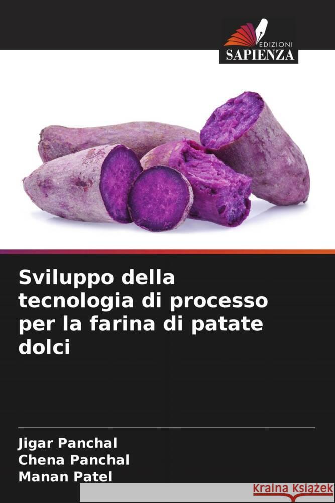 Sviluppo della tecnologia di processo per la farina di patate dolci Panchal, Jigar, Panchal, Chena, Patel, Manan 9786207104321