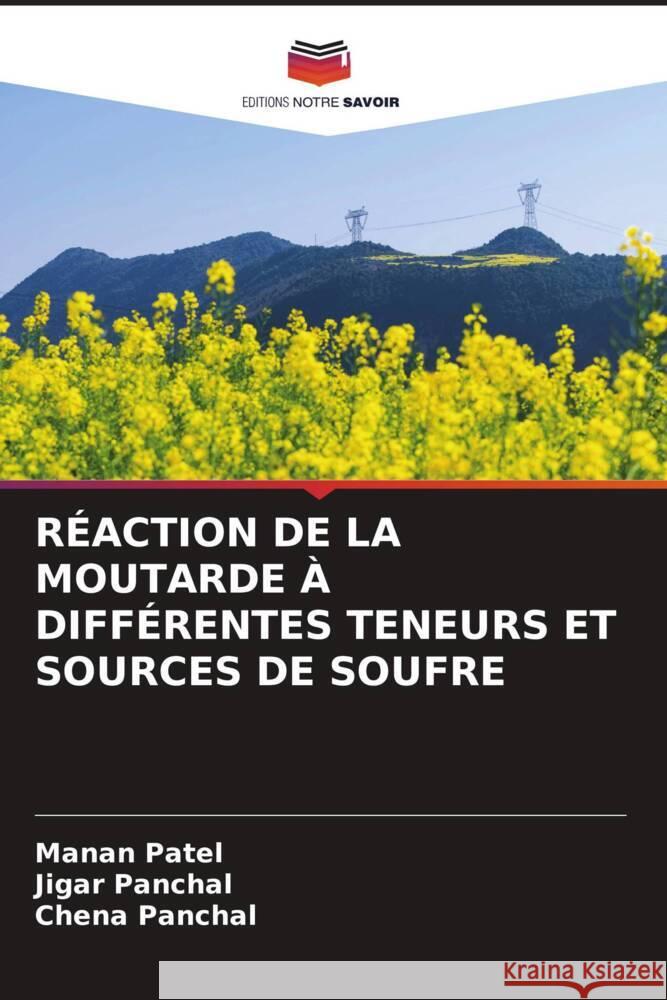 RÉACTION DE LA MOUTARDE À DIFFÉRENTES TENEURS ET SOURCES DE SOUFRE Patel, Manan, Panchal, Jigar, Panchal, Chena 9786207104376 Editions Notre Savoir