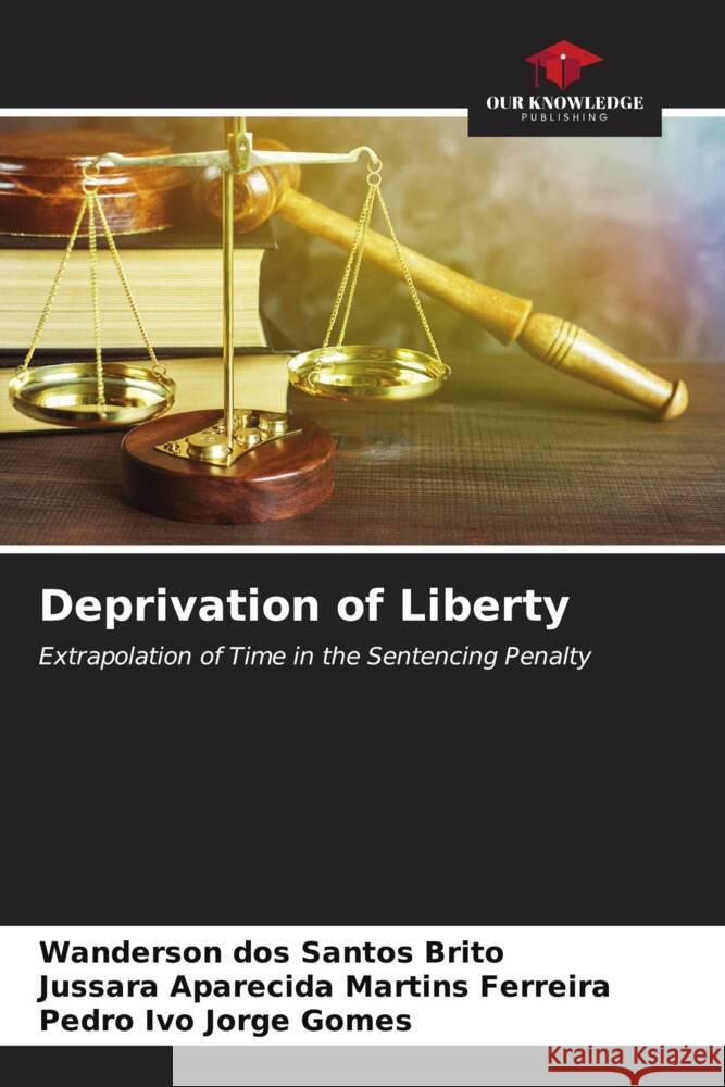 Deprivation of Liberty Santos Brito, Wanderson dos, Martins Ferreira, Jussara Aparecida, Jorge Gomes, Pedro Ivo 9786207105083