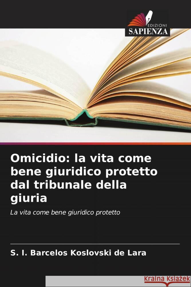 Omicidio: la vita come bene giuridico protetto dal tribunale della giuria Barcelos Koslovski de Lara, S. I. 9786207105366