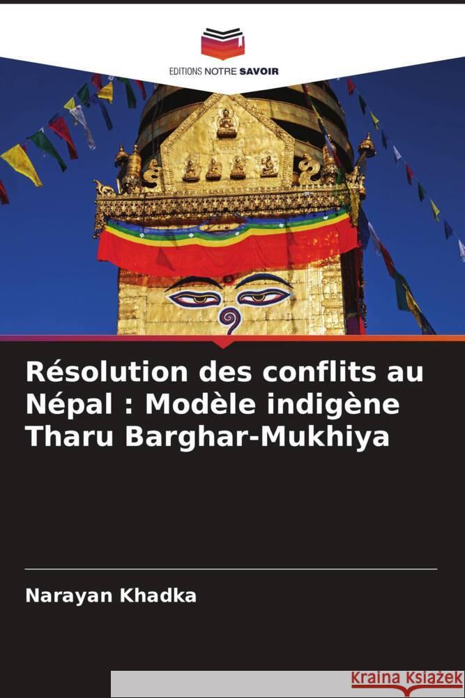 Résolution des conflits au Népal : Modèle indigène Tharu Barghar-Mukhiya Khadka, Narayan 9786207105427