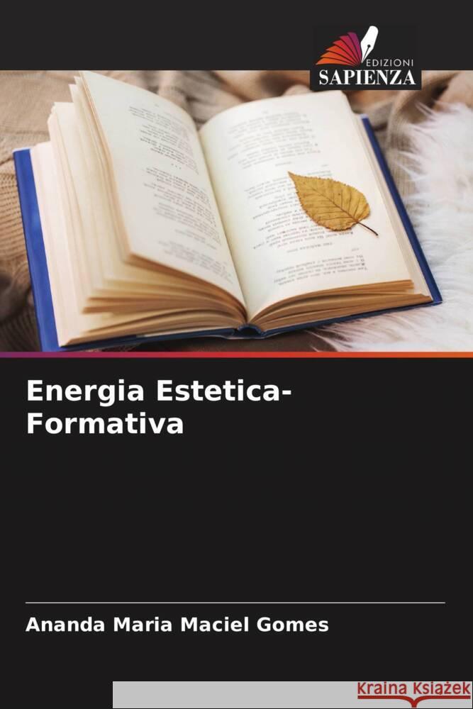 Energia Estetica-Formativa Maciel Gomes, Ananda Maria 9786207105533