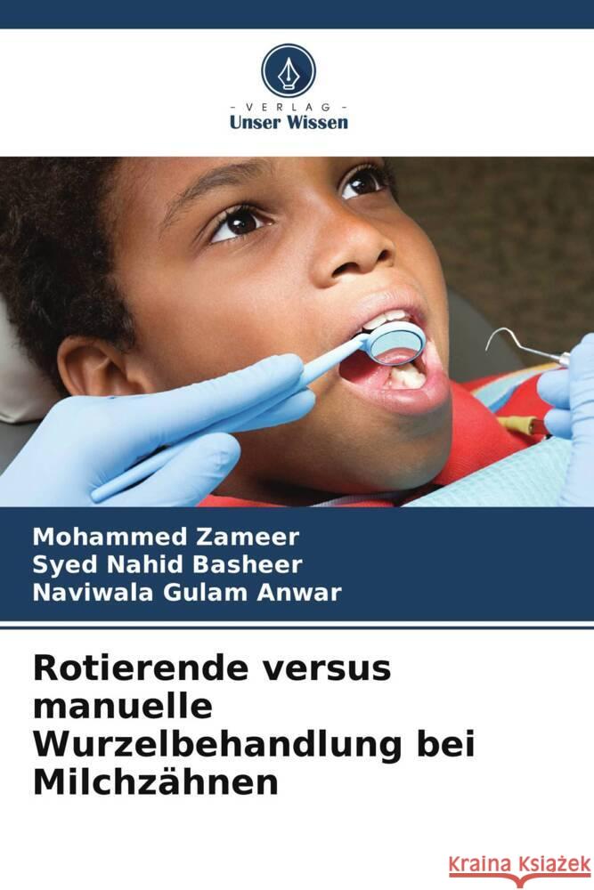 Rotierende versus manuelle Wurzelbehandlung bei Milchzähnen Zameer, Mohammed, Nahid Basheer, Syed, Gulam Anwar, Naviwala 9786207105663