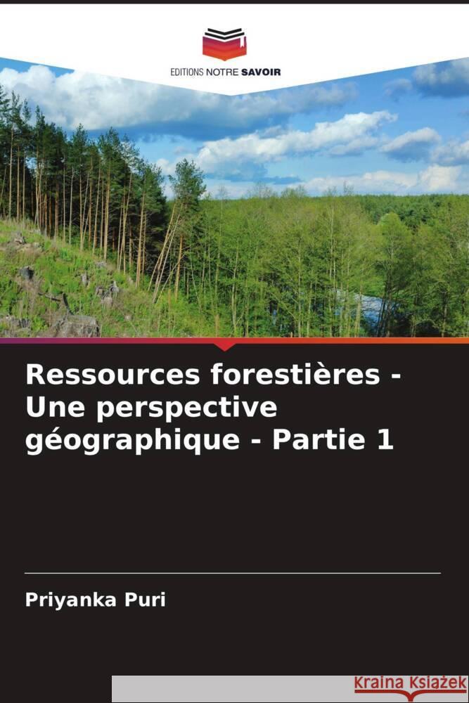 Ressources forestières - Une perspective géographique - Partie 1 Puri, Priyanka 9786207105908