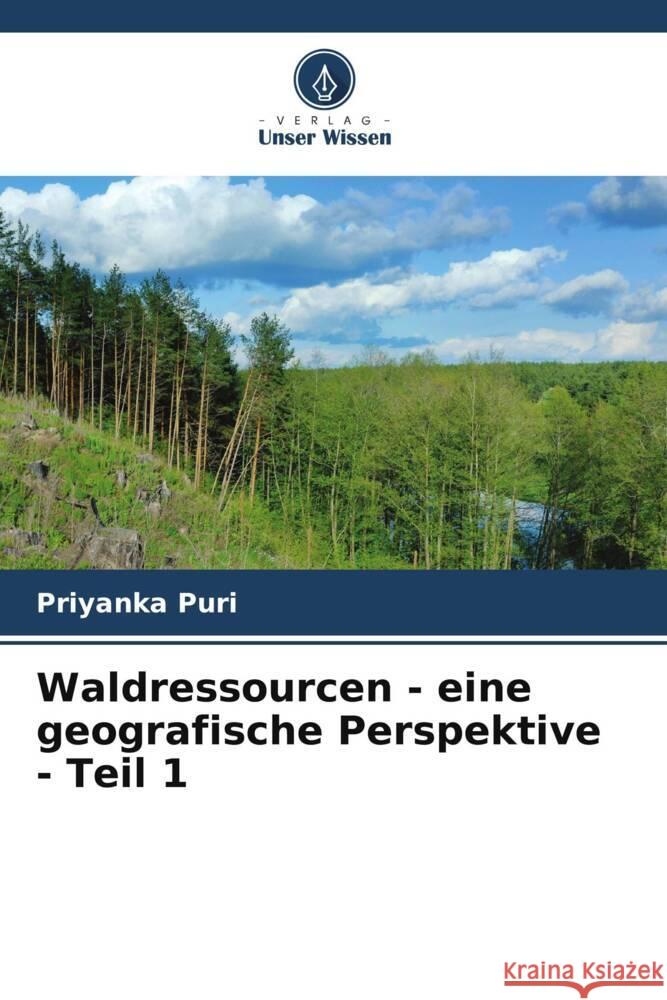 Waldressourcen - eine geografische Perspektive - Teil 1 Puri, Priyanka 9786207105939