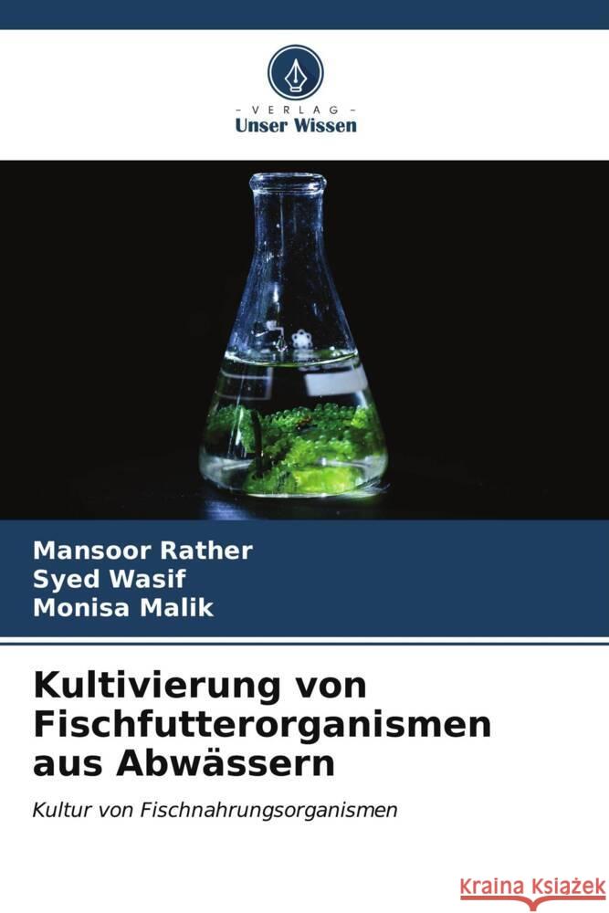 Kultivierung von Fischfutterorganismen aus Abwässern Rather, Mansoor, Wasif, Syed, Malik, Monisa 9786207106042 Verlag Unser Wissen