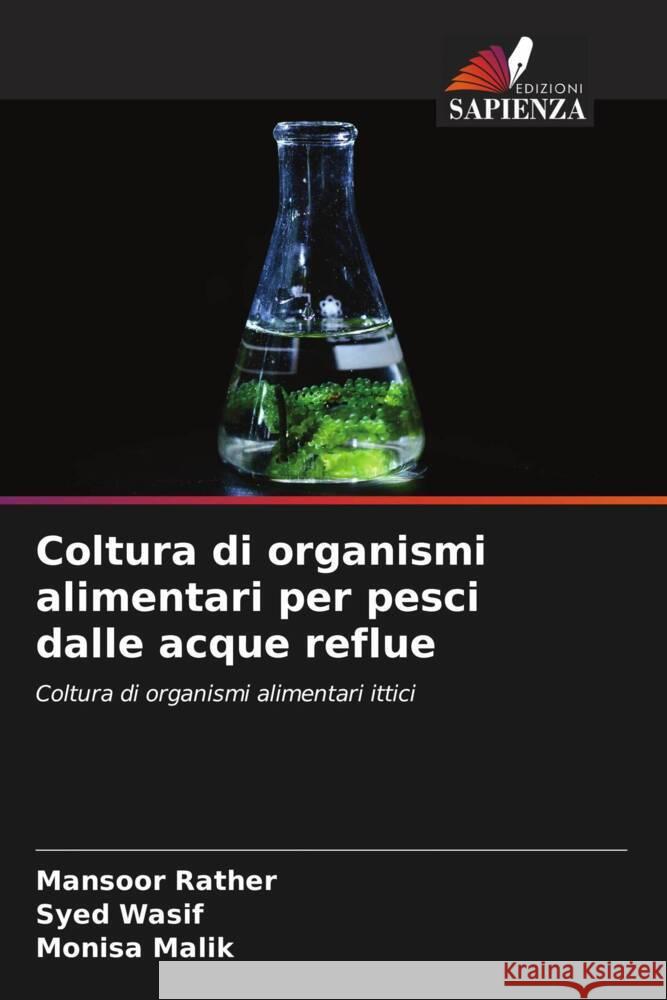 Coltura di organismi alimentari per pesci dalle acque reflue Rather, Mansoor, Wasif, Syed, Malik, Monisa 9786207106097 Edizioni Sapienza