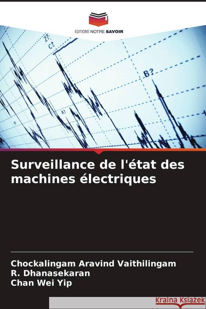 Surveillance de l'état des machines électriques Aravind Vaithilingam, Chockalingam, Dhanasekaran, R., Yip, Chan Wei 9786207106127 Editions Notre Savoir
