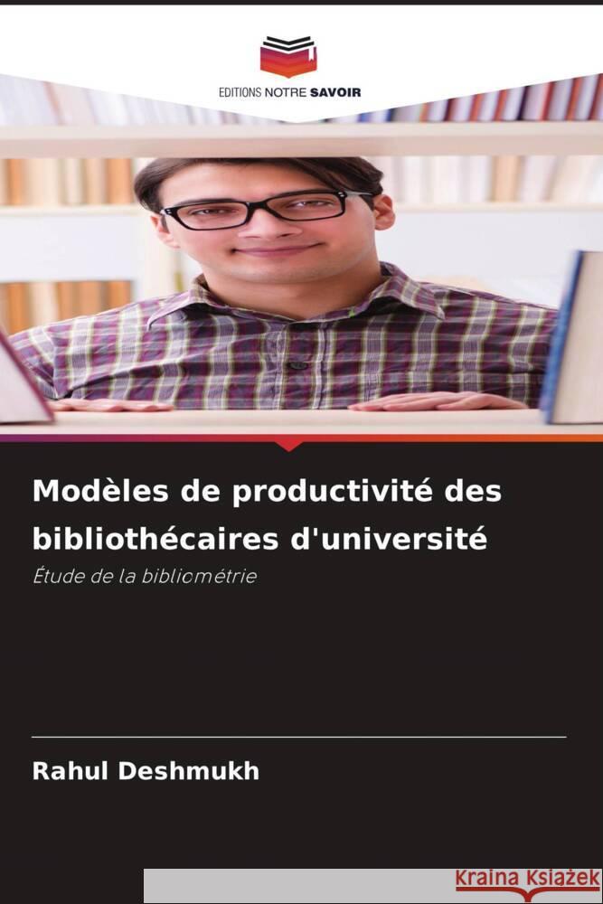 Modèles de productivité des bibliothécaires d'université Deshmukh, Rahul 9786207106295