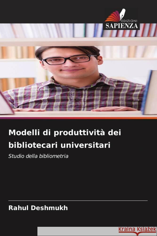 Modelli di produttività dei bibliotecari universitari Deshmukh, Rahul 9786207106301