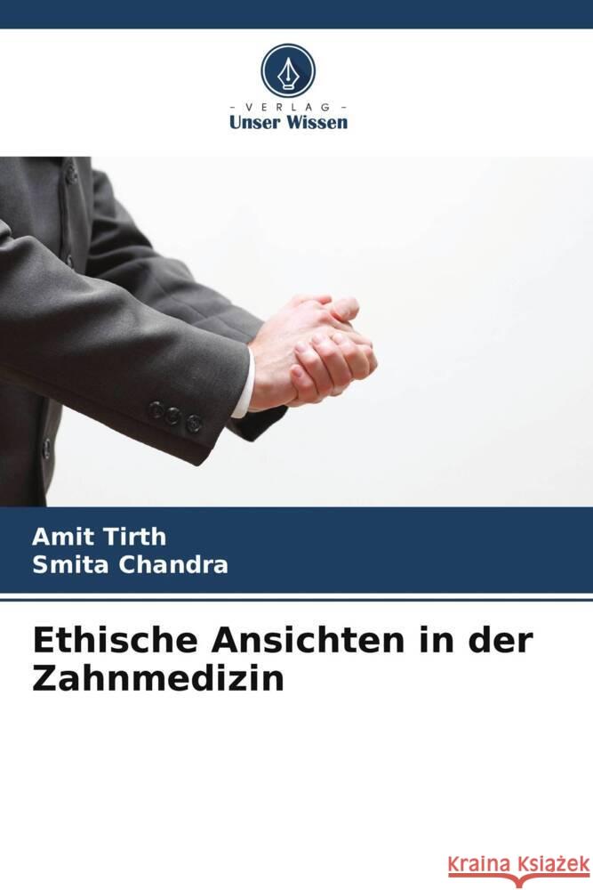 Ethische Ansichten in der Zahnmedizin Tirth, Amit, Chandra, Smita 9786207106448