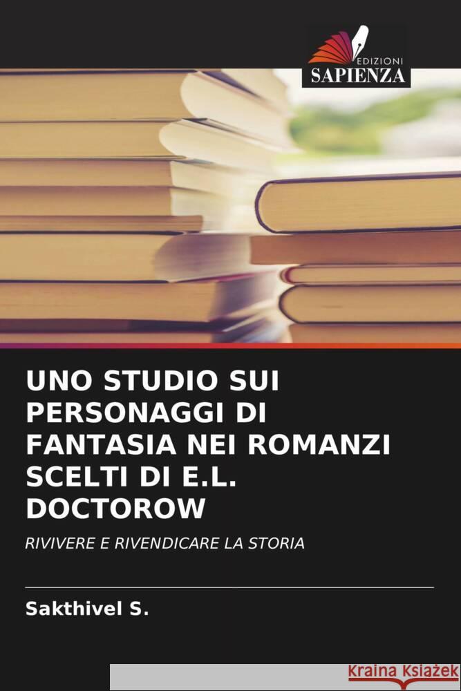 UNO STUDIO SUI PERSONAGGI DI FANTASIA NEI ROMANZI SCELTI DI E.L. DOCTOROW S., Sakthivel 9786207106486