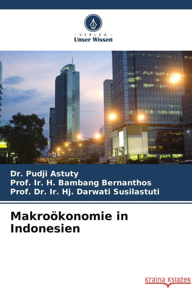 Makroökonomie in Indonesien Astuty, Dr. Pudji, Bernanthos, Prof. Ir. H. Bambang, Susilastuti, Prof. Dr. Ir. Hj. Darwati 9786207106578 Verlag Unser Wissen