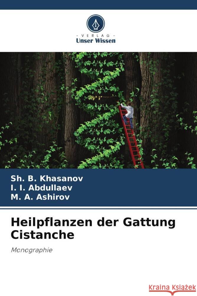 Heilpflanzen der Gattung Cistanche Khasanov, Sh. B., Abdullaev, I. I., Ashirov, M. A. 9786207106967