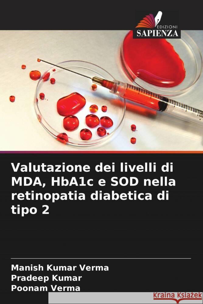 Valutazione dei livelli di MDA, HbA1c e SOD nella retinopatia diabetica di tipo 2 Verma, Manish Kumar, Kumar, Pradeep, Verma, Poonam 9786207107056