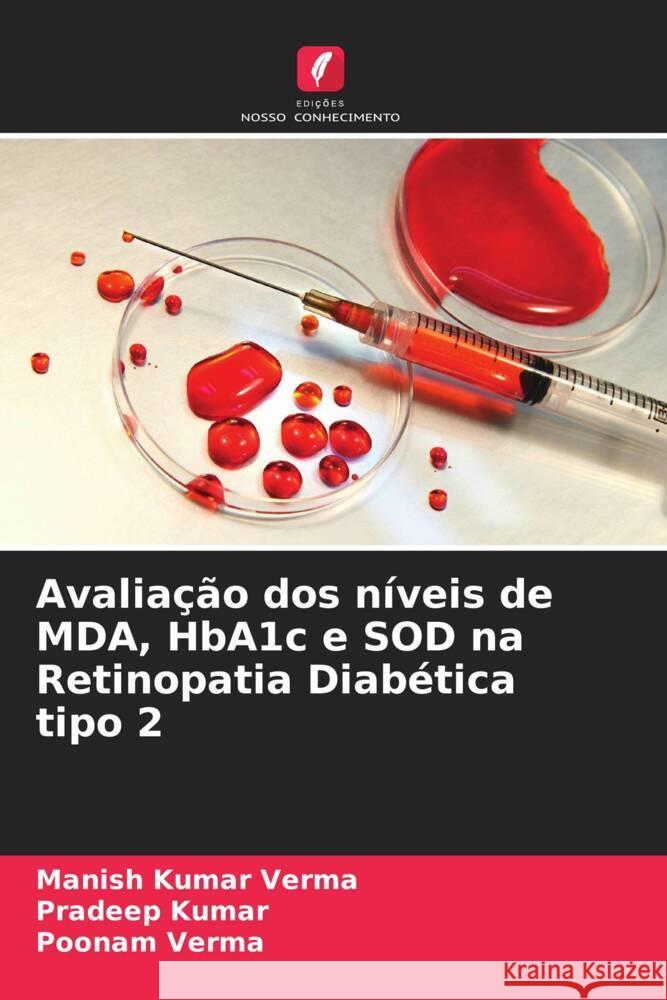 Avaliação dos níveis de MDA, HbA1c e SOD na Retinopatia Diabética tipo 2 Verma, Manish Kumar, Kumar, Pradeep, Verma, Poonam 9786207107063