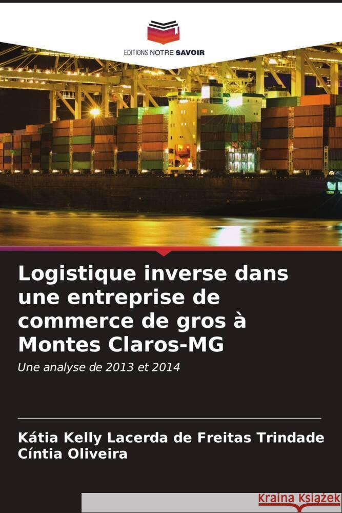 Logistique inverse dans une entreprise de commerce de gros à Montes Claros-MG Lacerda de Freitas Trindade, Kátia Kelly, Oliveira, Cíntia 9786207107322