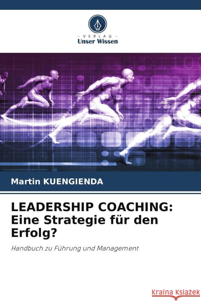 Leadership Coaching: Eine Strategie f?r den Erfolg? Martin Kuengienda 9786207107377 Verlag Unser Wissen