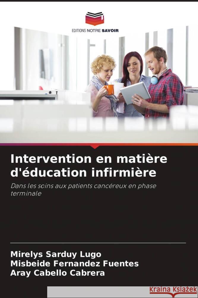 Intervention en matière d'éducation infirmière Sarduy Lugo, Mirelys, Fernández Fuentes, Misbeide, Cabello Cabrera, Aray 9786207107438