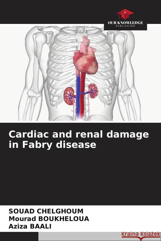 Cardiac and renal damage in Fabry disease Souad Chelghoum Mourad Boukheloua Aziza Baali 9786207107513 Our Knowledge Publishing