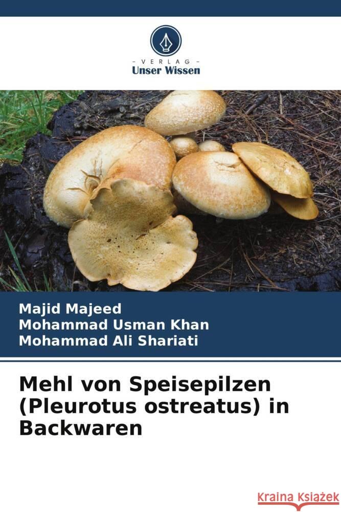 Mehl von Speisepilzen (Pleurotus ostreatus) in Backwaren Majeed, Majid, Khan, Mohammad Usman, Shariati, Mohammad Ali 9786207107575