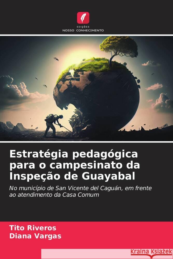 Estratégia pedagógica para o campesinato da Inspeção de Guayabal Riveros, Tito, Vargas, Diana 9786207107674