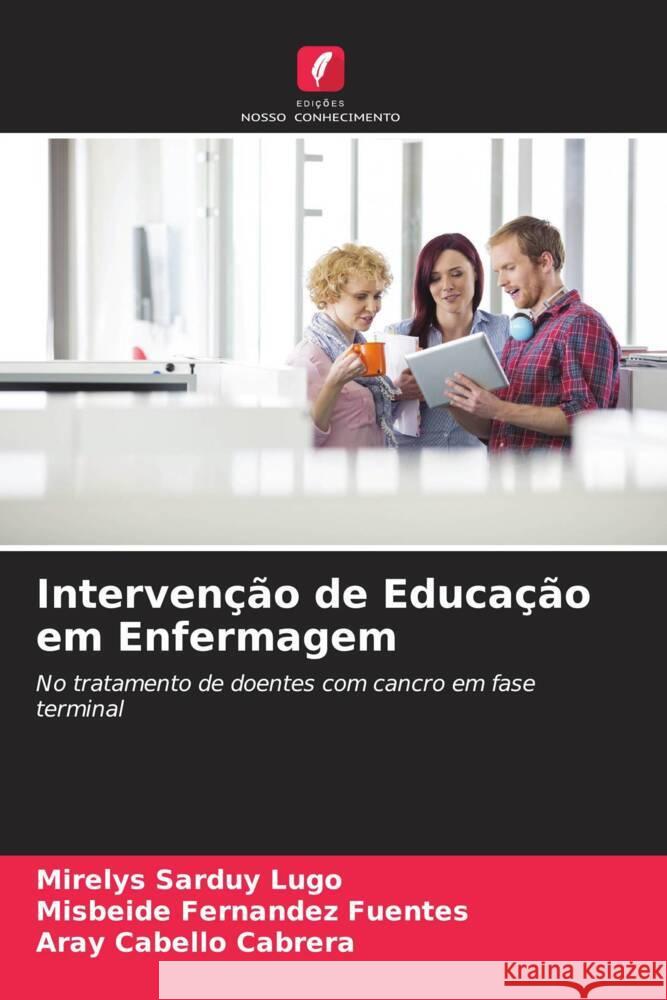 Intervenção de Educação em Enfermagem Sarduy Lugo, Mirelys, Fernández Fuentes, Misbeide, Cabello Cabrera, Aray 9786207107834