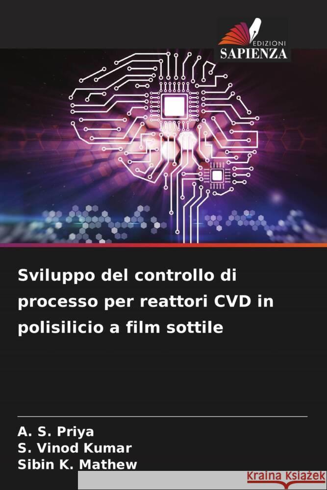 Sviluppo del controllo di processo per reattori CVD in polisilicio a film sottile Priya, A. S., Kumar, S. Vinod, K. Mathew, Sibin 9786207107957 Edizioni Sapienza
