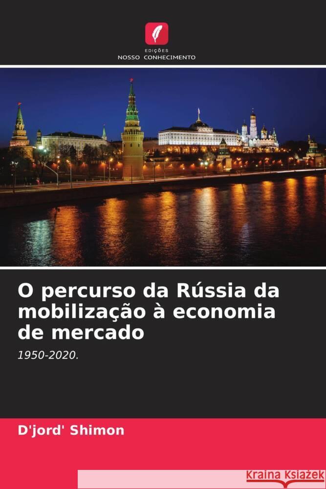 O percurso da Rússia da mobilização à economia de mercado Shimon, D'jord' 9786207108312