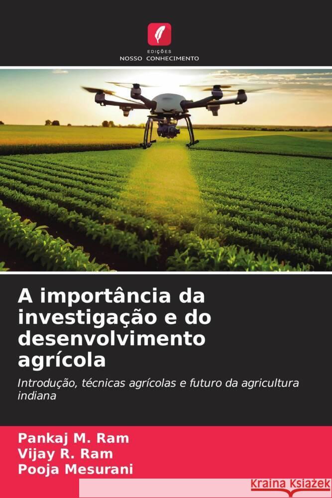 A import?ncia da investiga??o e do desenvolvimento agr?cola Pankaj M. Ram Vijay R. Ram Pooja Mesurani 9786207109036 Edicoes Nosso Conhecimento