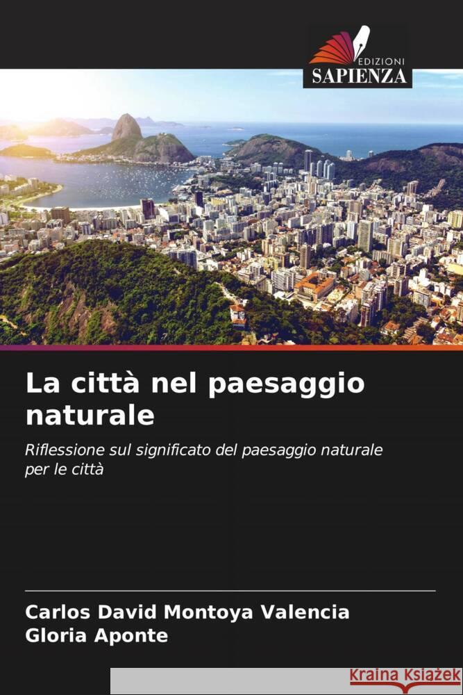 La citt? nel paesaggio naturale Carlos David Montoy Gloria Aponte 9786207109371