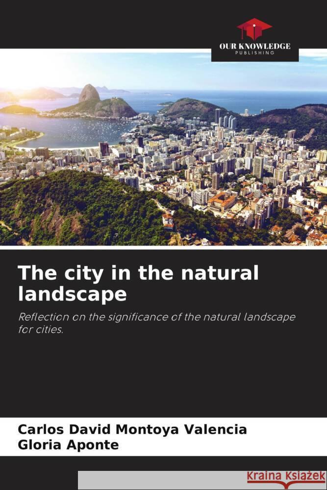 The city in the natural landscape Carlos David Montoy Gloria Aponte 9786207109395