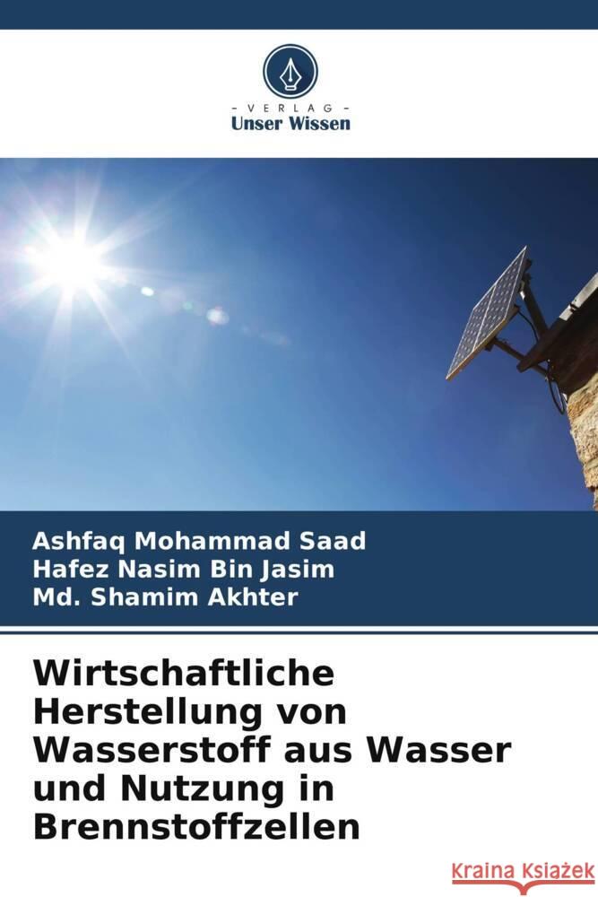 Wirtschaftliche Herstellung von Wasserstoff aus Wasser und Nutzung in Brennstoffzellen Mohammad Saad, Ashfaq, Bin Jasim, Hafez Nasim, Akhter, Md. Shamim 9786207109555