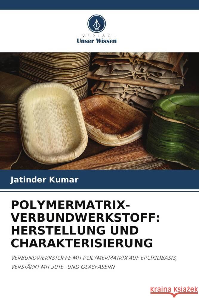 POLYMERMATRIX-VERBUNDWERKSTOFF: HERSTELLUNG UND CHARAKTERISIERUNG Kumar, Jatinder 9786207110087 Verlag Unser Wissen