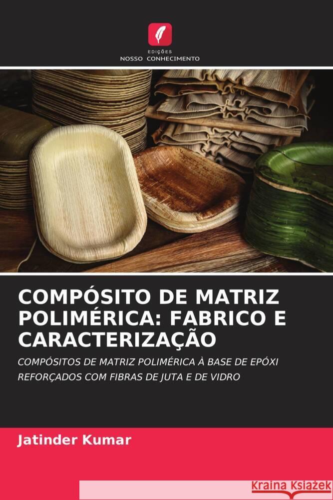 COMPÓSITO DE MATRIZ POLIMÉRICA: FABRICO E CARACTERIZAÇÃO Kumar, Jatinder 9786207110117 Edições Nosso Conhecimento