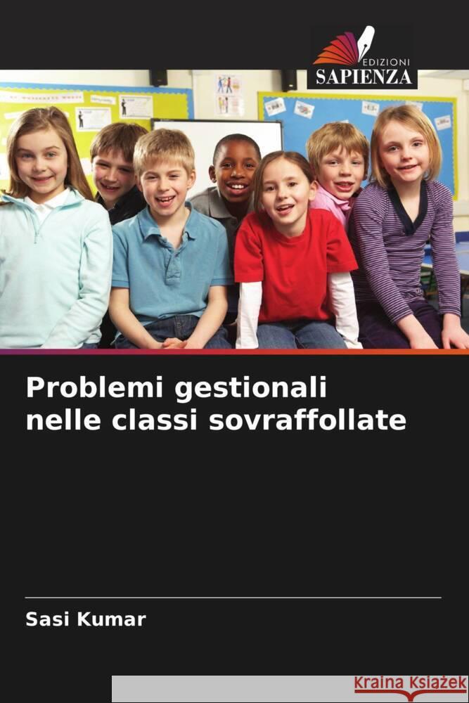 Problemi gestionali nelle classi sovraffollate Kumar, Sasi 9786207110179 Edizioni Sapienza