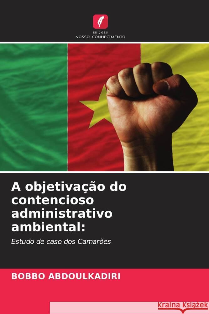 A objetivação do contencioso administrativo ambiental: ABDOULKADIRI, BOBBO 9786207110230 Edições Nosso Conhecimento