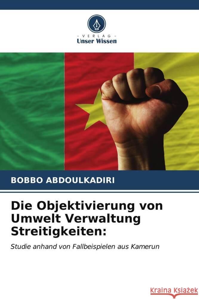 Die Objektivierung von Umwelt Verwaltung Streitigkeiten: ABDOULKADIRI, BOBBO 9786207110247 Verlag Unser Wissen