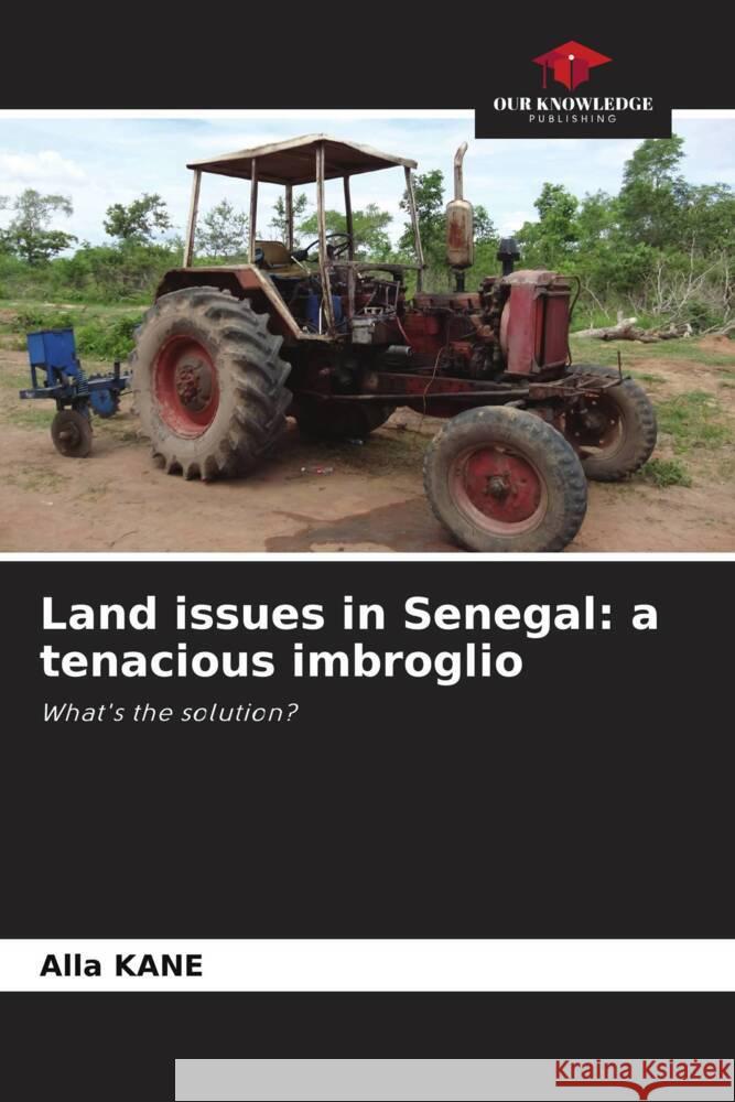 Land issues in Senegal: a tenacious imbroglio KANE, Alla 9786207110339 Our Knowledge Publishing