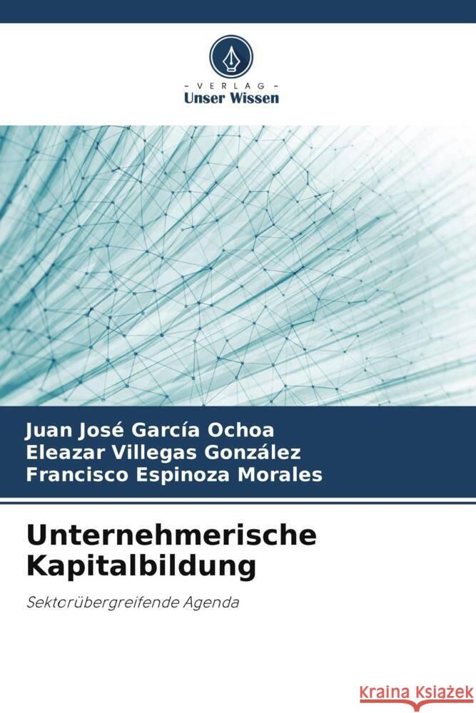 Unternehmerische Kapitalbildung García Ochoa, Juan José, Villegas González, Eleazar, Espinoza Morales, Francisco 9786207110391