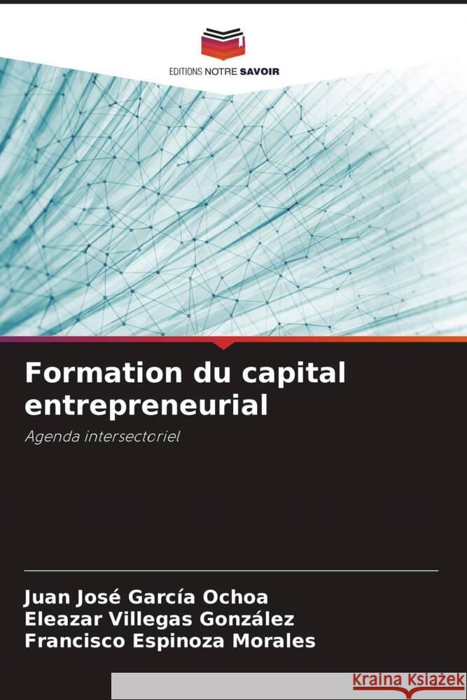 Formation du capital entrepreneurial García Ochoa, Juan José, Villegas González, Eleazar, Espinoza Morales, Francisco 9786207110414