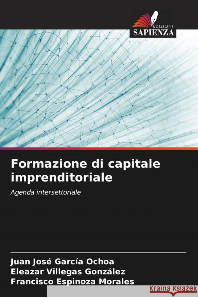 Formazione di capitale imprenditoriale García Ochoa, Juan José, Villegas González, Eleazar, Espinoza Morales, Francisco 9786207110421