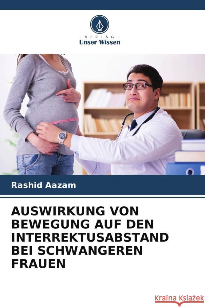 AUSWIRKUNG VON BEWEGUNG AUF DEN INTERREKTUSABSTAND BEI SCHWANGEREN FRAUEN Aazam, Rashid 9786207110568