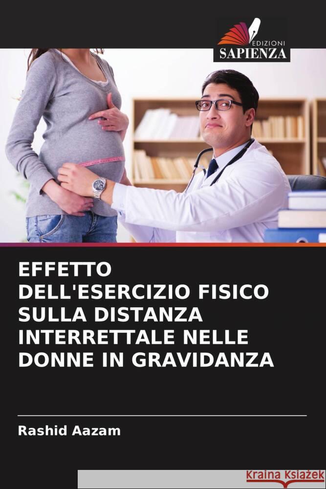 EFFETTO DELL'ESERCIZIO FISICO SULLA DISTANZA INTERRETTALE NELLE DONNE IN GRAVIDANZA Aazam, Rashid 9786207110599